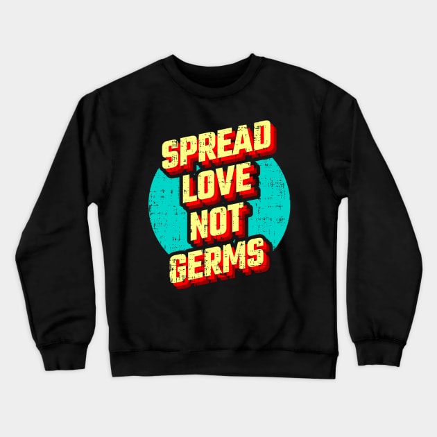 Spread Love not Germs Crewneck Sweatshirt by D3monic